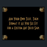 Black Gold Art Deco Custom DIY Wedding Sign Poster<br><div class="desc">Dieses Design verfügt über einen eleganten Art-Deco-Schriftart, der einem Vorlagenfeld hinzugefügt wird, damit Sie es nach Belieben bearbeiten können. Jede Ecke wurde um eine Koordination der Rahmen-Verzierungen erweitert. All diese Grafiken wurden mit Goldbehandlungen für Imitate verziert. Für das Platzhalterfeld, das Sie bei der Personalisierung dieses Designs bearbeiten, wurden zusätzliche Schriftart...</div>