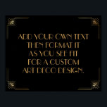 Black Gold Art Deco Custom DIY Wedding Sign Poster<br><div class="desc">Dieses Design verfügt über einen eleganten Art-Deco-Schriftart, der einem Vorlagenfeld hinzugefügt wird, damit Sie es nach Belieben bearbeiten können. Jede Ecke wurde um eine Koordination der Rahmen-Verzierungen erweitert. All diese Grafiken wurden mit Goldbehandlungen für Imitate verziert. Für das Platzhalterfeld, das Sie bei der Personalisierung dieses Designs bearbeiten, wurden zusätzliche Schriftart...</div>