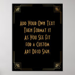 Black Gold Art Deco Custom DIY Wedding Sign Poster<br><div class="desc">Dieses Design verfügt über einen eleganten Art-Deco-Schriftart, der einem Vorlagenfeld hinzugefügt wird, damit Sie es nach Belieben bearbeiten können. Jede Ecke wurde um eine Koordination der Rahmen-Verzierungen erweitert. All diese Grafiken wurden mit Goldbehandlungen für Imitate verziert. Für das Platzhalterfeld, das Sie bei der Personalisierung dieses Designs bearbeiten, wurden zusätzliche Schriftart...</div>