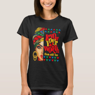 Black History Girl Gift Know Your Worth Then Add T T-Shirt