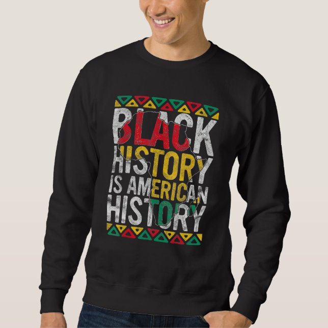 Black History Is American History Gift Month Pride Sweatshirt (Vorderseite)