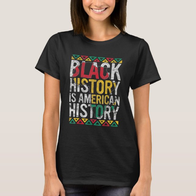 Black History Is American History Gift Month Pride T-Shirt (Vorderseite)