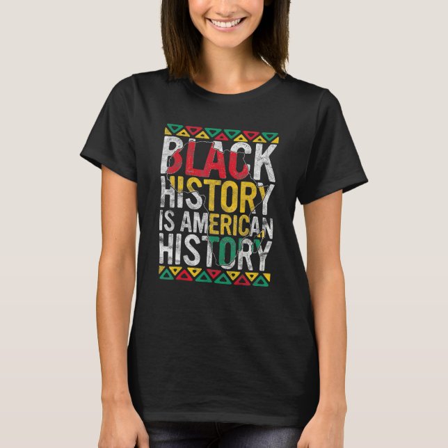 Black History Is American History Gift Month Pride T-Shirt (Vorderseite)