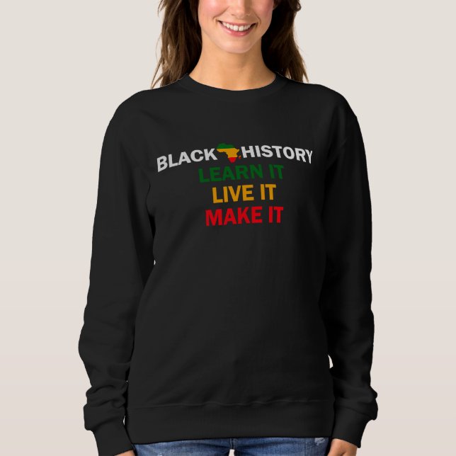 Black History Month 2023 Live It Learn It Make It  Sweatshirt (Vorderseite)