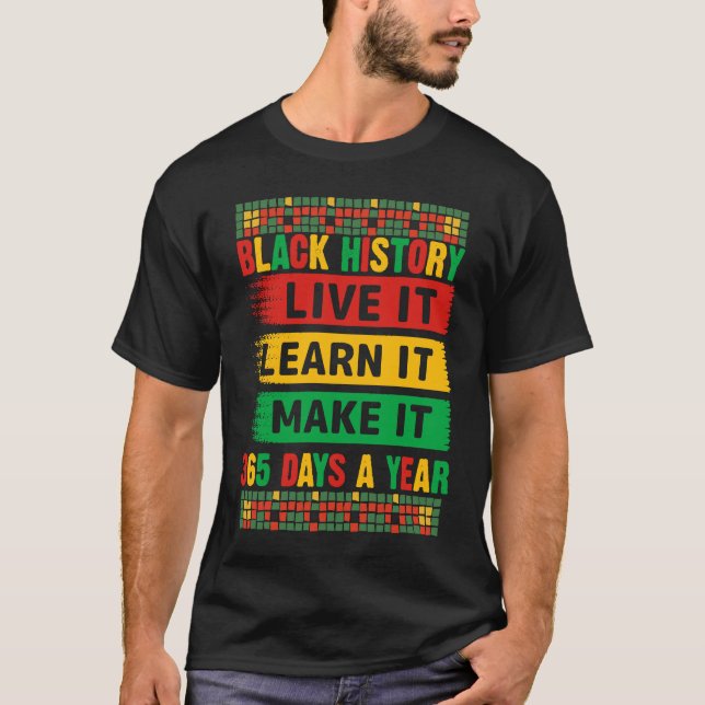Black History Month Live It Learn It Make It 365 D T-Shirt (Vorderseite)