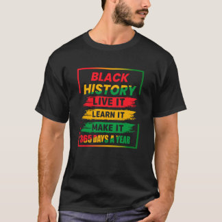 Black History Month Live It Learn it Make it 365 D T-Shirt