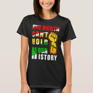 Black History Month One Month Can't Hold Our Histo T-Shirt