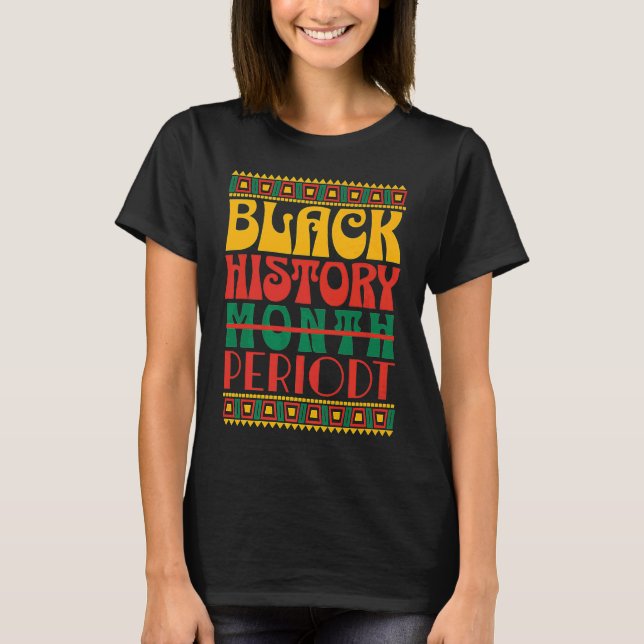 Black History Month Periodt T-Shirt (Vorderseite)