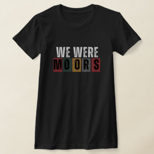 Black History - Nous étions Moors T-shirt