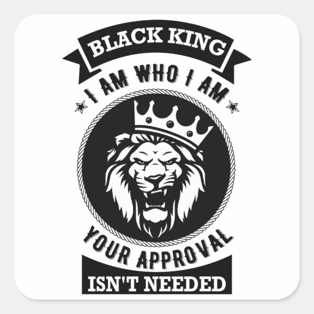 Black King I Am Who I Am, Your Approval Isn't Need Quadratischer Aufkleber (Vorderseite)