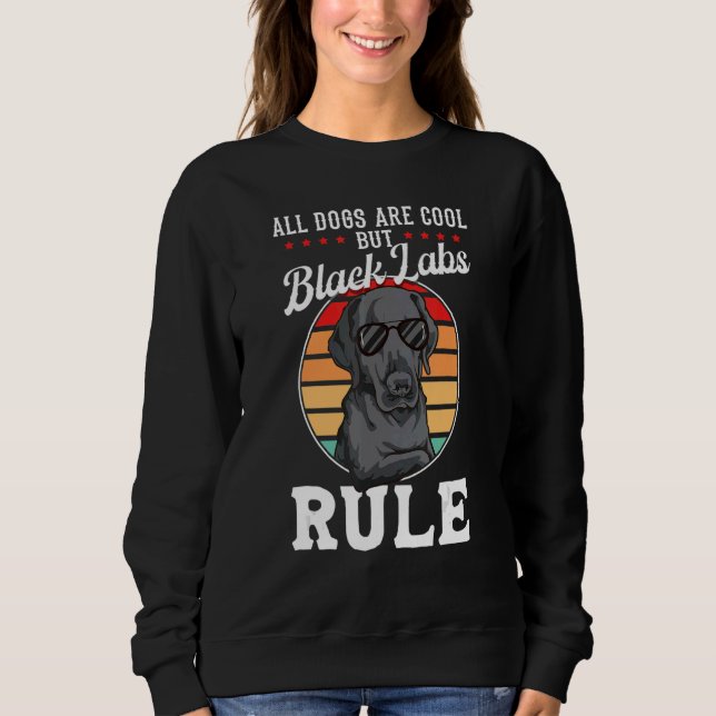 Black Labrador Black Labradors Rule Black Labrador Sweatshirt (Vorderseite)