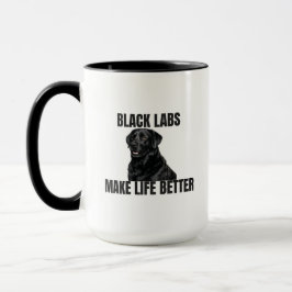 Black Labs Make Life Better – Coffee Mug Tasse
