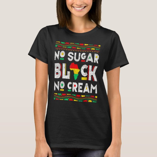 Black No Sugar Cream  Coffee Proud Black History M T-Shirt (Vorderseite)