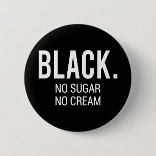 Black No Sugar No Cream Button