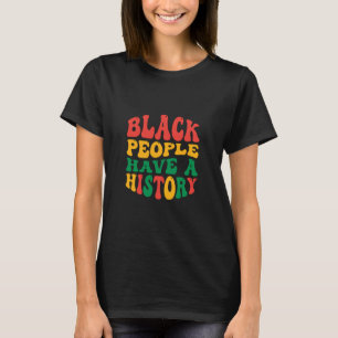 black_people_have_a_history_01 T-Shirt