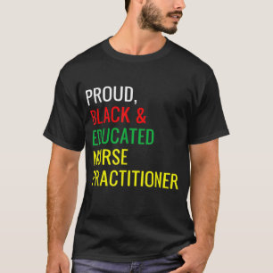 Black Proud Educated Nurse Practitioner Fun Work P T-Shirt