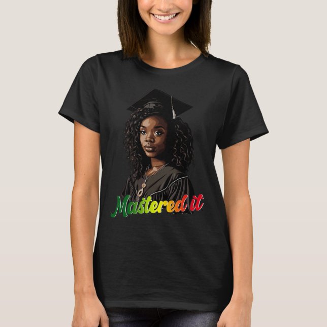 Black Queen Masters Graduation Girl Mastered It  1 T-Shirt (Vorderseite)