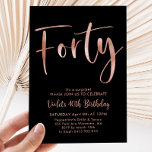 Black Rose Gold 40. Geburtstag Moderne Einladung<br><div class="desc">40 Schwarz und Imitate Rose Gold Geburtstag Einladung mit modernen Drehbuch-Schriftart. Eine einfache und lustige Geburtstagseinladung für Ihr 40. Party.</div>