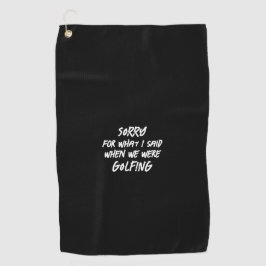 Black Sorry für das, was ich sagte Funny Golfhandtuch