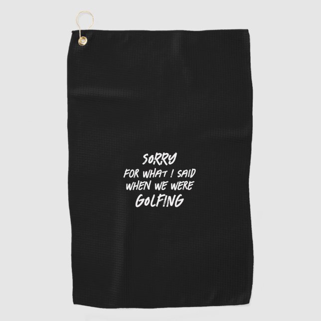 Black Sorry für das, was ich sagte Funny Golfhandtuch (Vorderseite)