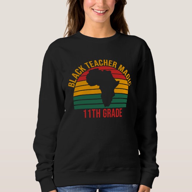 Black Teacher Magic 11th Grade  Black History Mont Sweatshirt (Vorderseite)