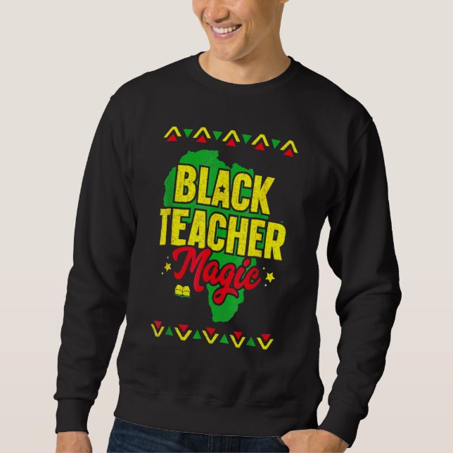 Black Teacher Magic Black History Month African Am Sweatshirt (Vorderseite)