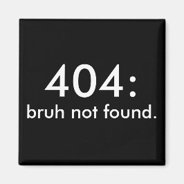 Black & White Funny Zitat 404: bruh nicht gefunden Magnet