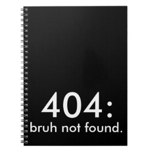 Black & White Funny Zitat 404: bruh nicht gefunden Notizblock