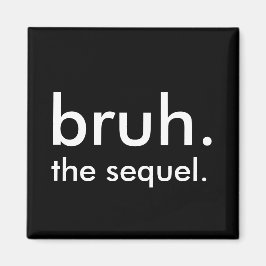 Black & White Funny Zitat bruh. die Fortsetzung. Magnet
