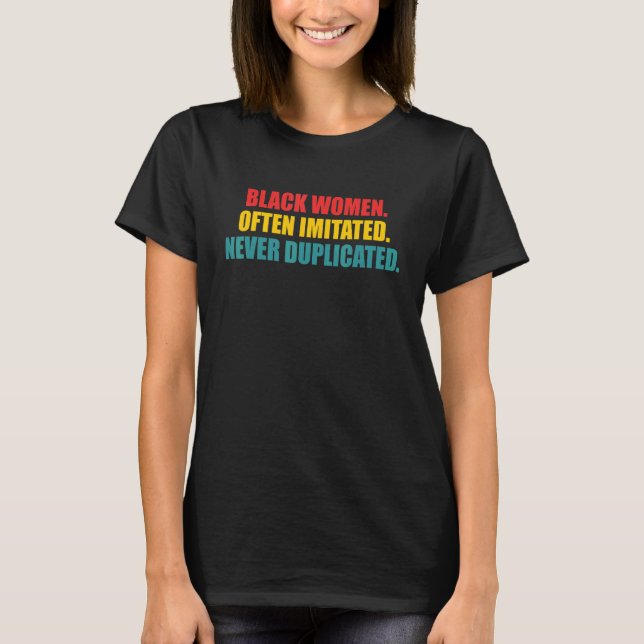 Black Women Often Imitated Never Duplicated Appare T-Shirt (Vorderseite)