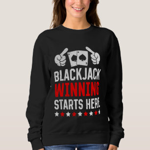 BLACKJACK WINNING STARTS HIER Funny Blackjack Play Sweatshirt