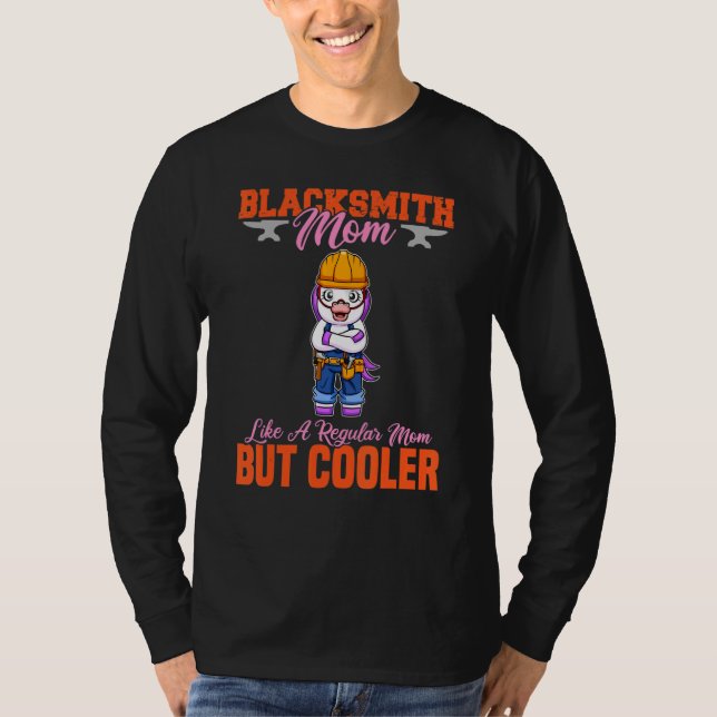 Blacksmith Mom Like A Regualr Mom But Cooler T-Shirt (Vorderseite)
