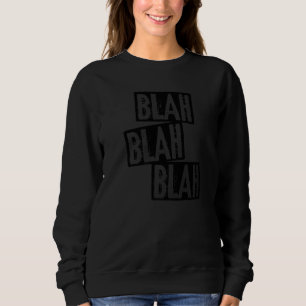 Blah Blah Blahblahblah Blabla Bla Bla Bla Sweatshirt