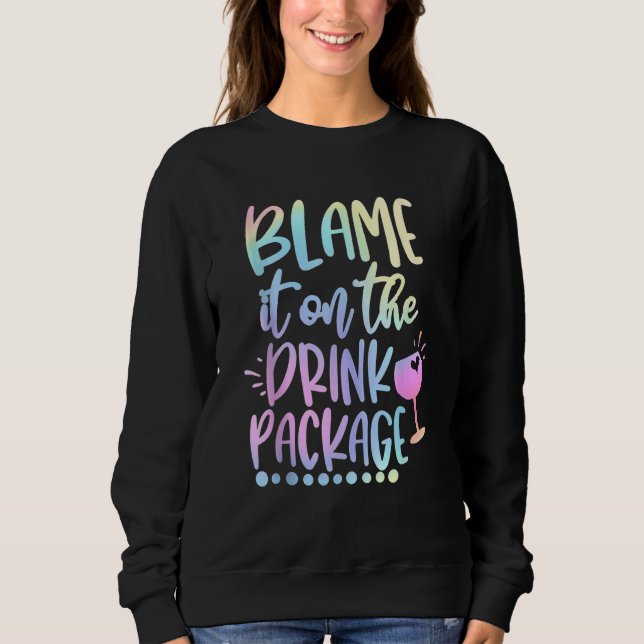 Blame It On The Drink Package Cruise Alcohol Wine  Sweatshirt (Vorderseite)