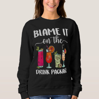 Blame It On The Drink Package  Cruise Boat Ship Wa Sweatshirt