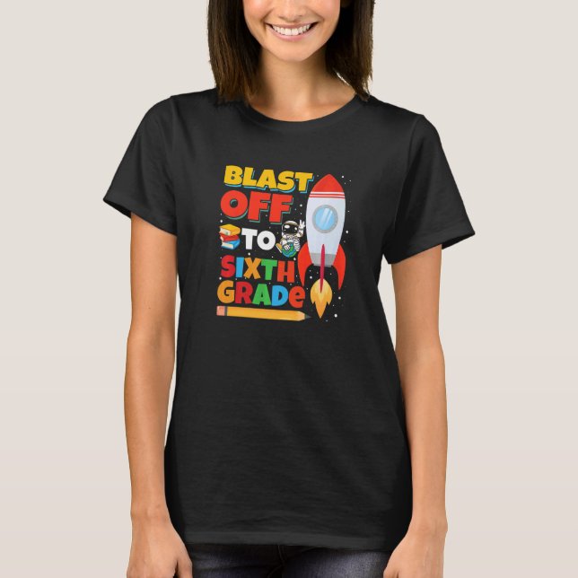 Blast Off to Sixth Grade Rocket Ship First Day of  T-Shirt (Vorderseite)