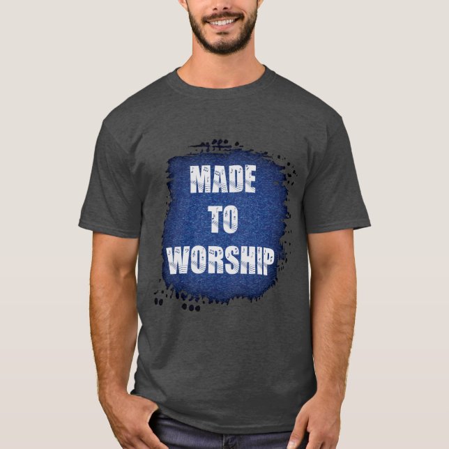 Blaugebürstetes Glas "hergestellt zum Anbeten" T-Shirt (Vorderseite)