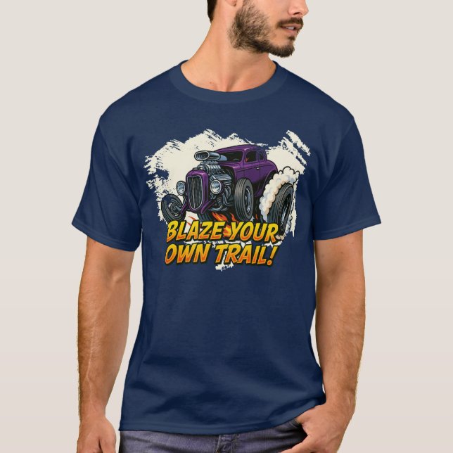 "Blaze your own trage" - Frisierte Auto T T - Shir T-Shirt (Vorderseite)