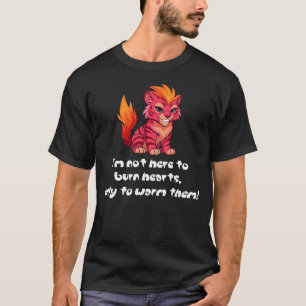 Blazetail "Ich bin hier, um Herzen zu erwärmen" T-Shirt
