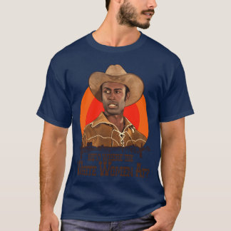 Blazing Saddles Sheriff Bart Wo Weiße Frauen A T-Shirt