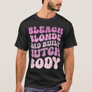 Bleach Blonde Bad Butch Body T-Shirt