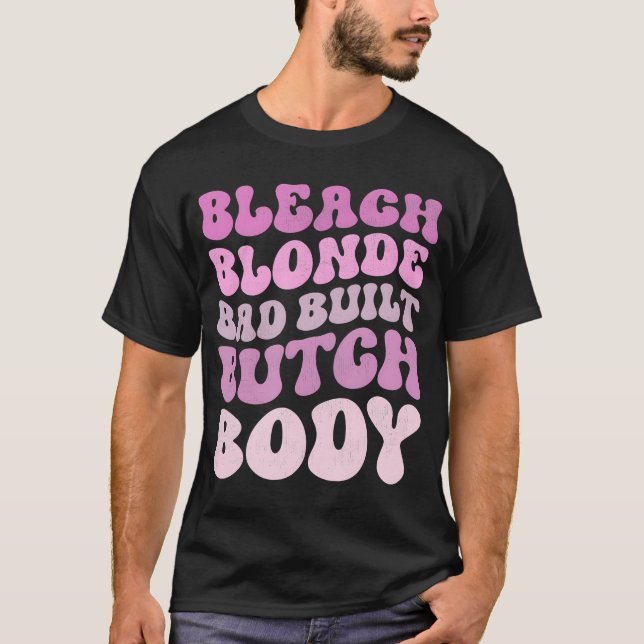 Bleach Blonde Bad Butch Body T-Shirt (Vorderseite)