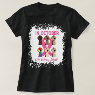 Bleached In October We Wear Pink -Fist Pink Ribbon T-Shirt