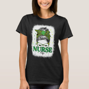 Bleached Nurse Life Messy Bun Leopard St Patricks T-Shirt