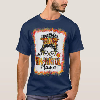 Bleached One Thankful Mama Messy Bun Fall Thanksgi T-Shirt