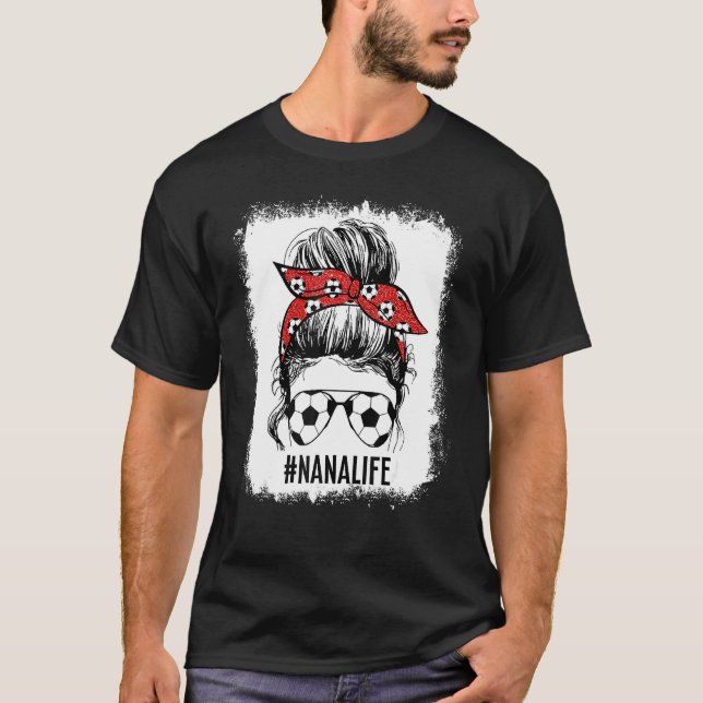 Bleached Soccer Nana Messy Bun Soccer Nana Life Mo T-Shirt (Vorderseite)