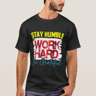Bleib Bescheiden Arbeite Hart Sei Dankbar T-Shirt 