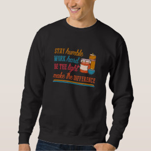 Bleib Bescheiden Arbeite Hart Sei Das Licht Wachs  Sweatshirt