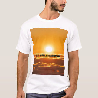 Bleib bescheiden, arbeite hart, sei freundlich  T-Shirt