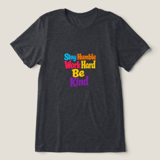 Bleib bescheiden, arbeite hart, sei freundlich Tri-Blend shirt